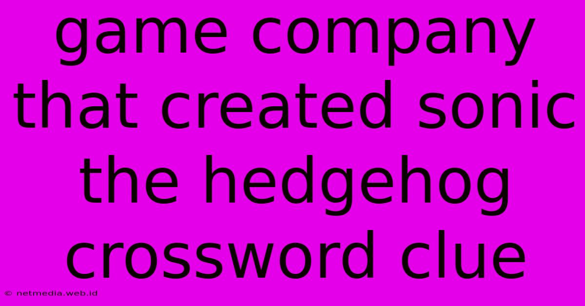 Game Company That Created Sonic The Hedgehog Crossword Clue