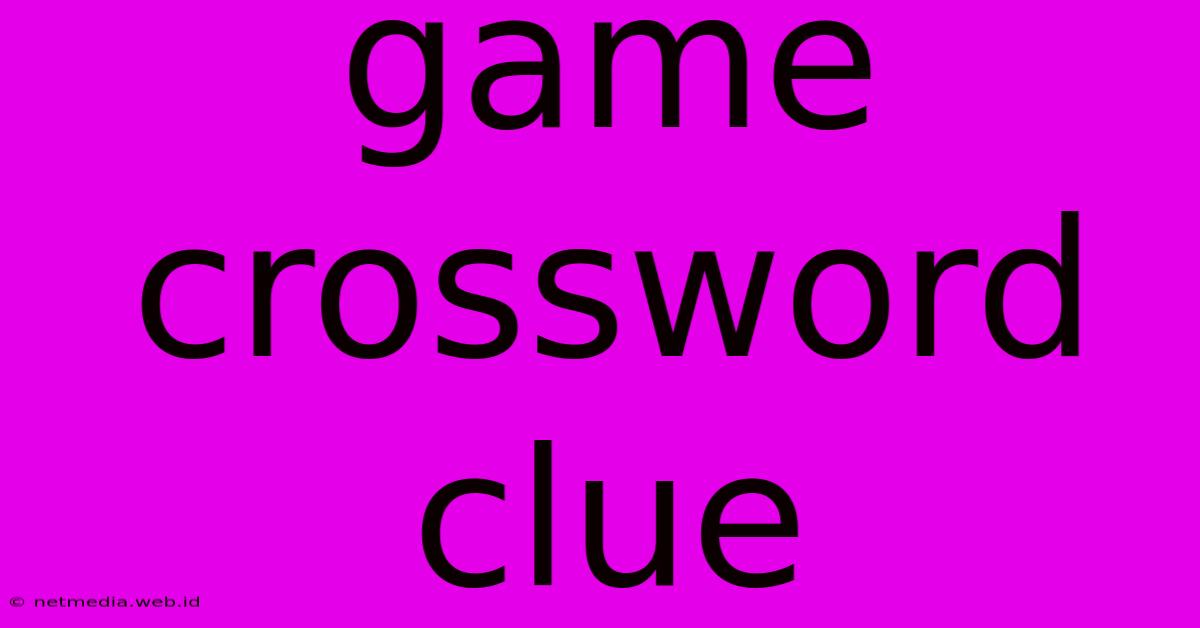 Game Crossword Clue