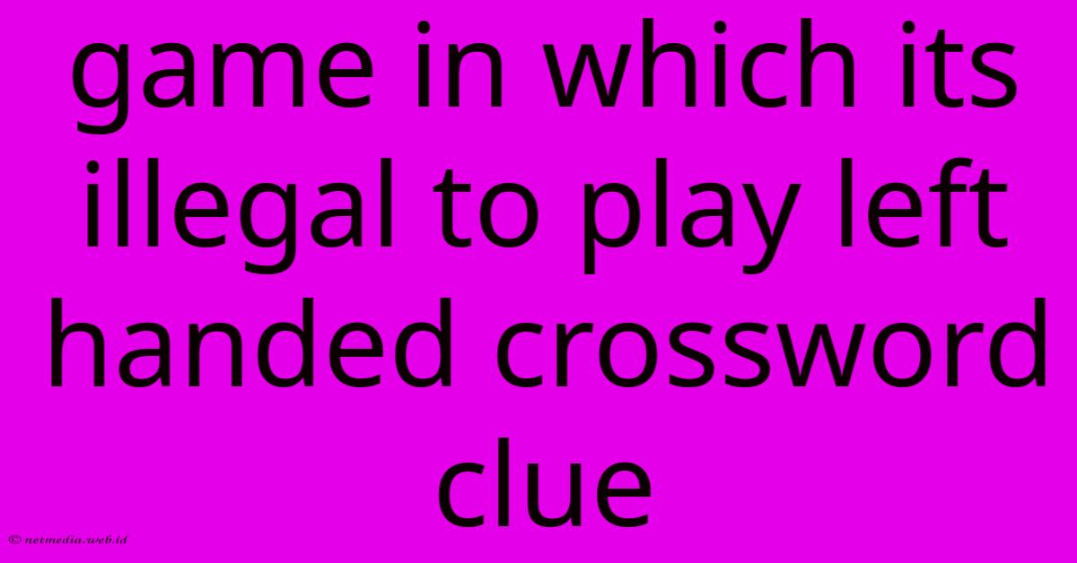 Game In Which Its Illegal To Play Left Handed Crossword Clue Game In Which Its Illegal To Play Left Handed Crossword Clue