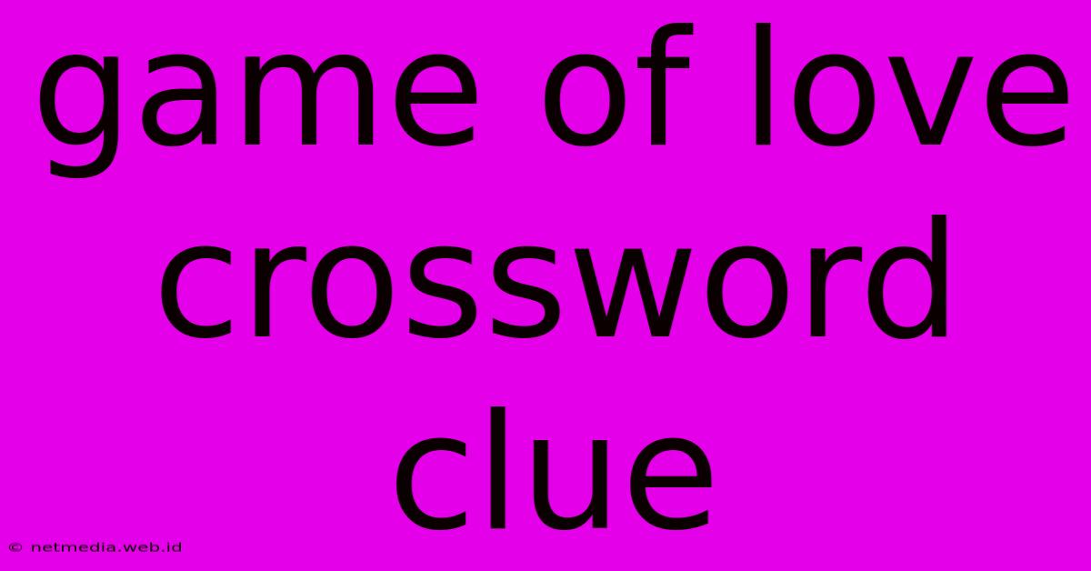 Game Of Love Crossword Clue