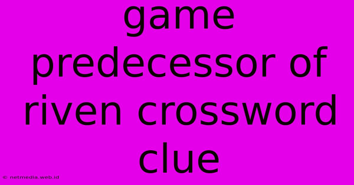 Game Predecessor Of Riven Crossword Clue