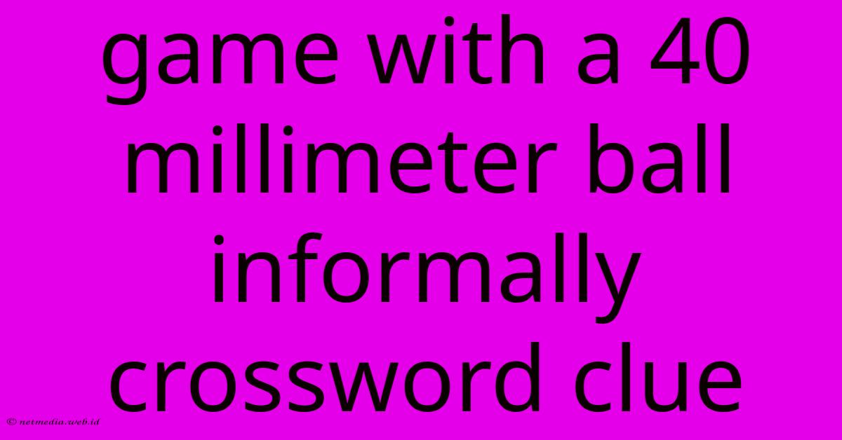 Game With A 40 Millimeter Ball Informally Crossword Clue Game With A 40 Millimeter Ball Informally Crossword Clue
