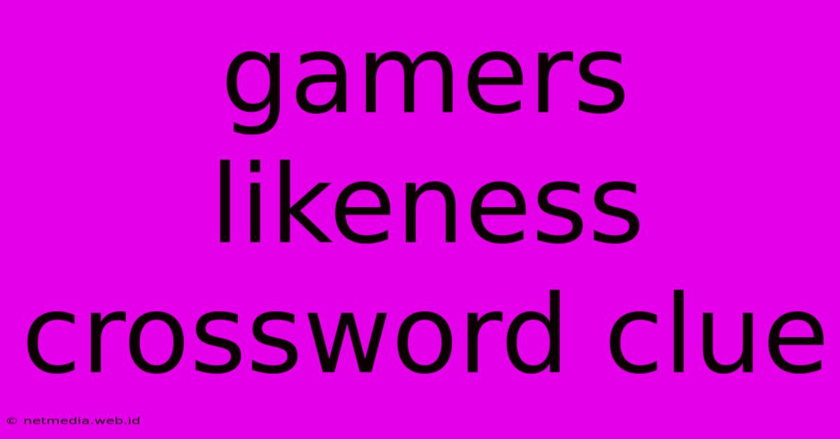 Gamers Likeness Crossword Clue