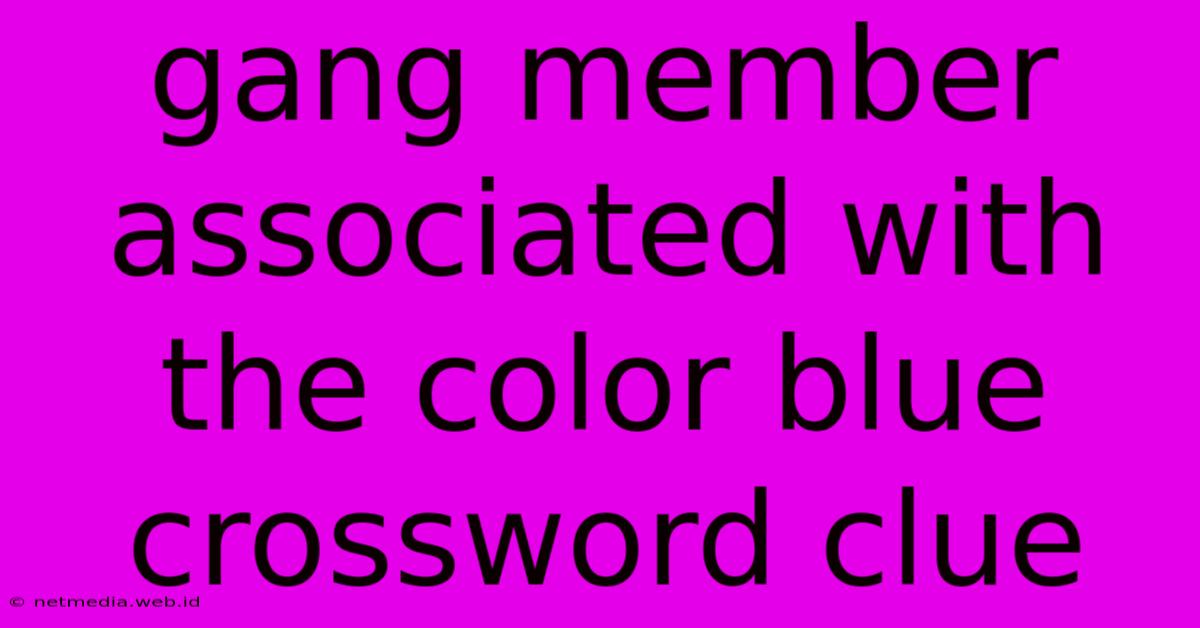 Gang Member Associated With The Color Blue Crossword Clue