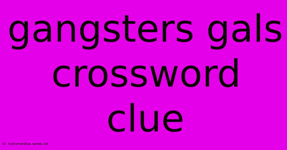 Gangsters Gals Crossword Clue