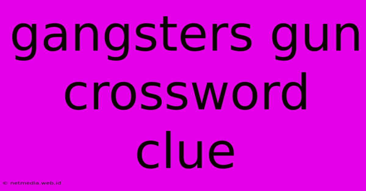 Gangsters Gun Crossword Clue