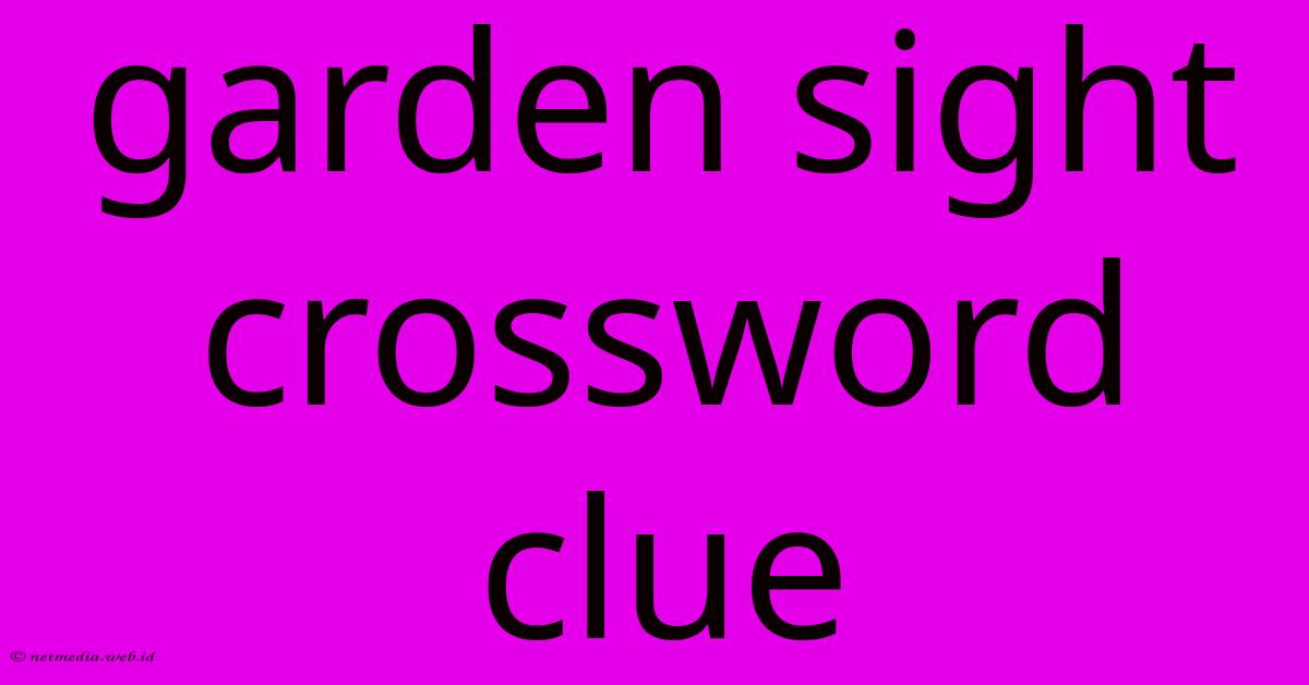 Garden Sight Crossword Clue