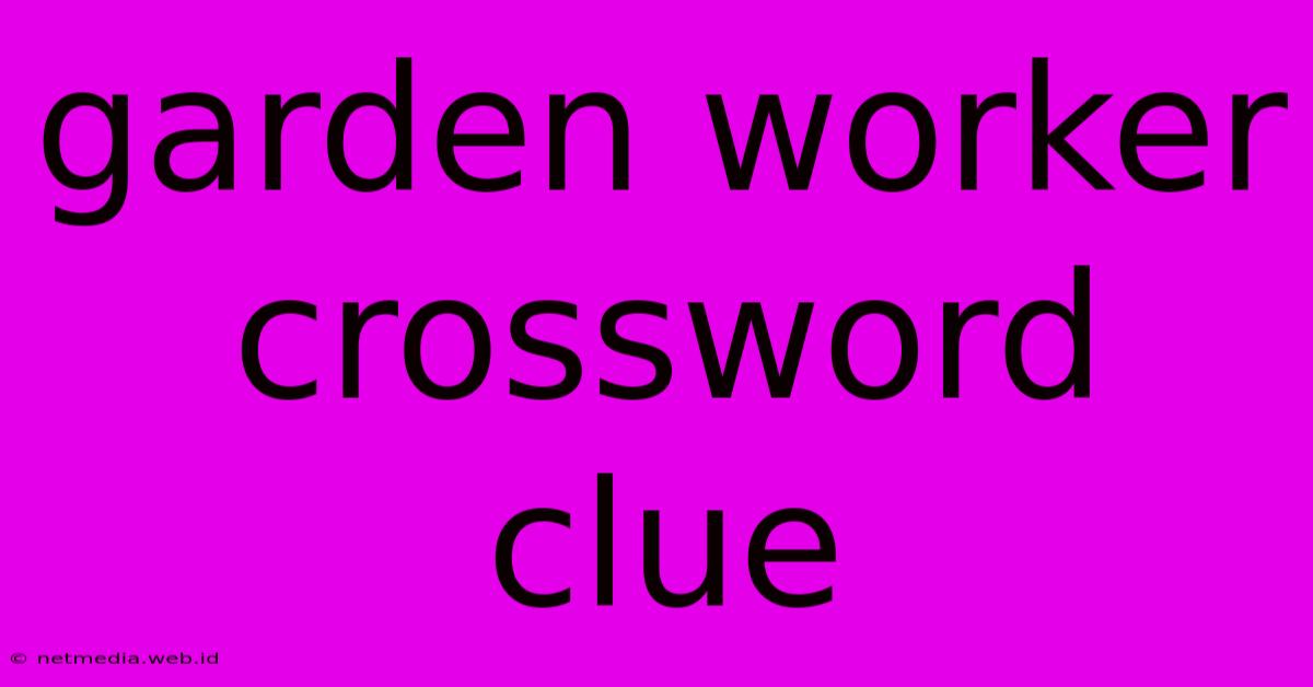 Garden Worker Crossword Clue