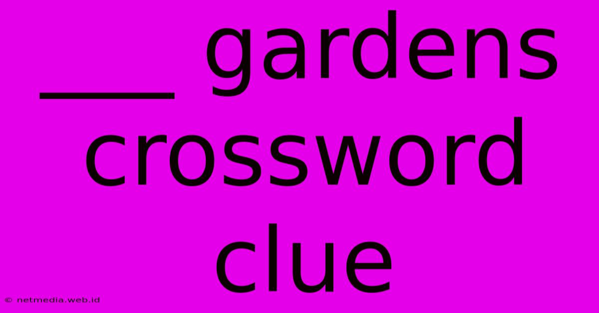 ___ Gardens Crossword Clue