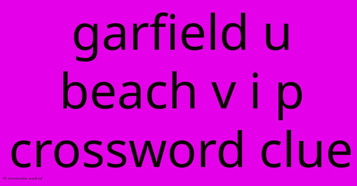 Garfield U Beach V I P Crossword Clue