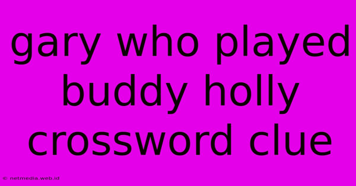 Gary Who Played Buddy Holly Crossword Clue