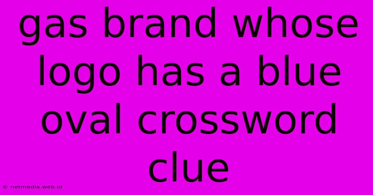 Gas Brand Whose Logo Has A Blue Oval Crossword Clue