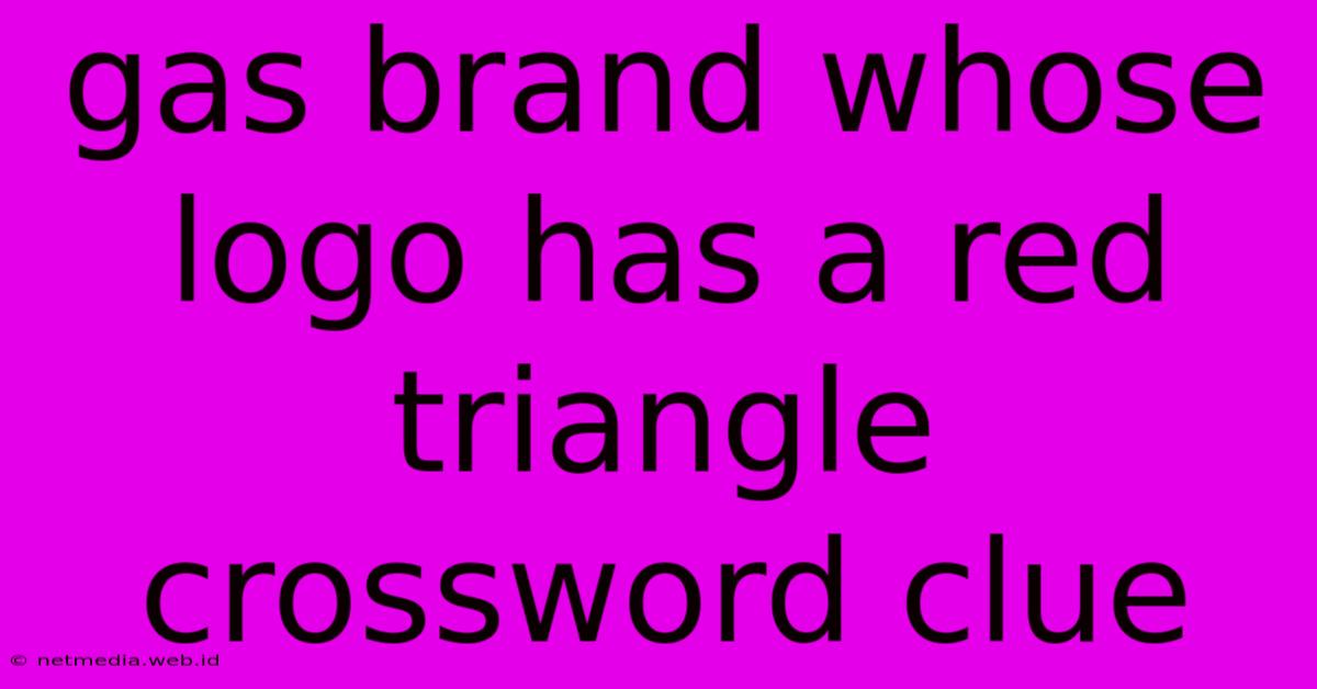 Gas Brand Whose Logo Has A Red Triangle Crossword Clue