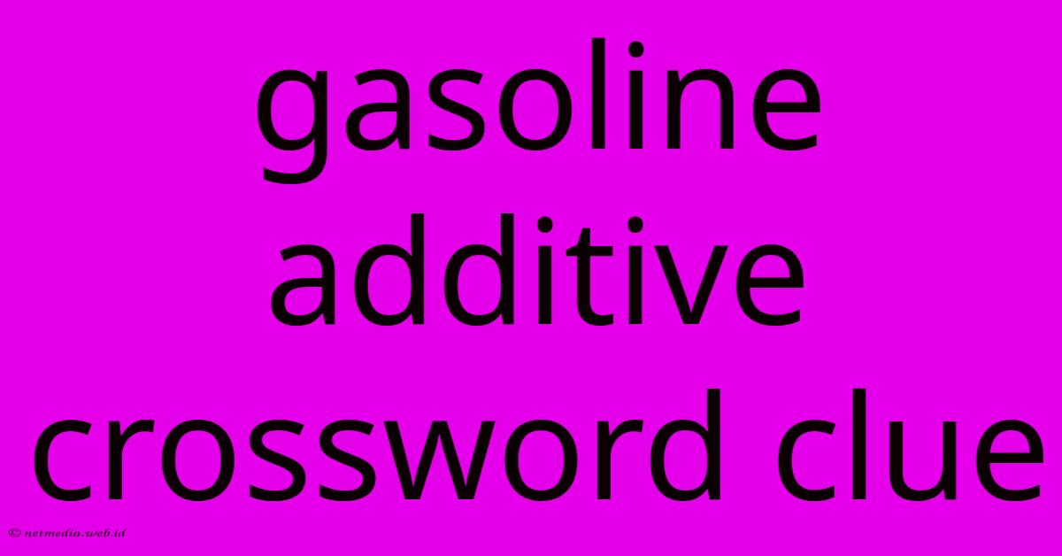 Gasoline Additive Crossword Clue