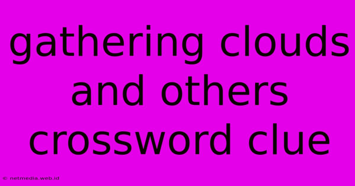 Gathering Clouds And Others Crossword Clue