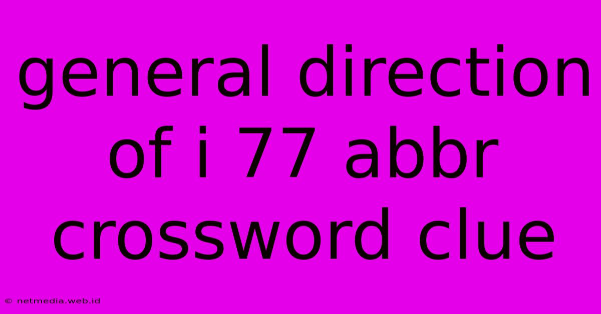 General Direction Of I 77 Abbr Crossword Clue