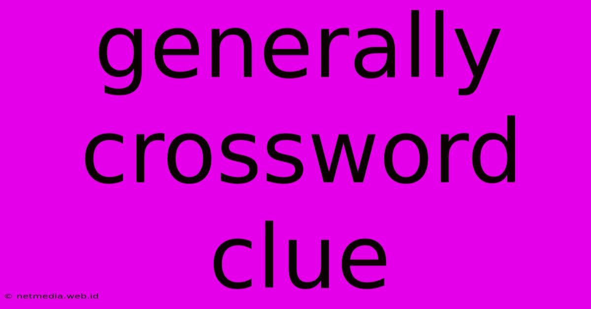 Generally Crossword Clue