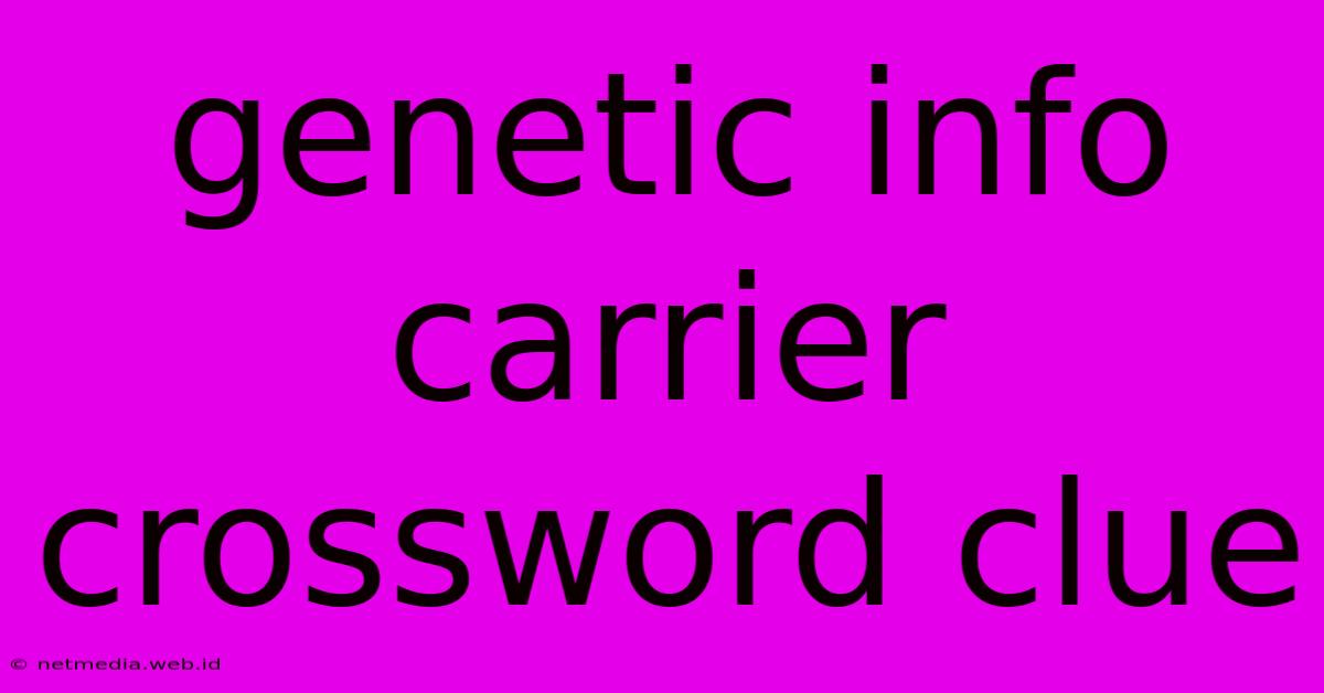 Genetic Info Carrier Crossword Clue