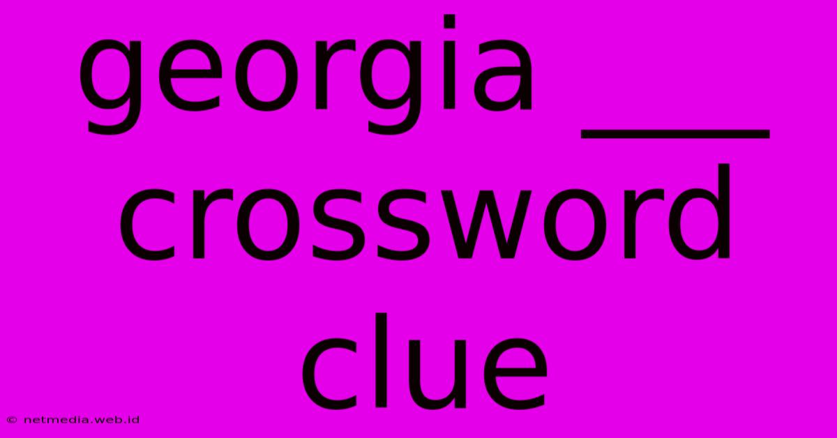 Georgia ___ Crossword Clue