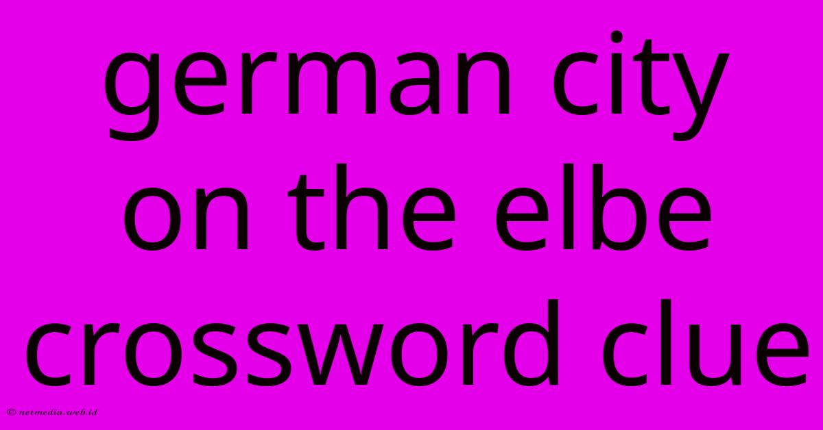 German City On The Elbe Crossword Clue