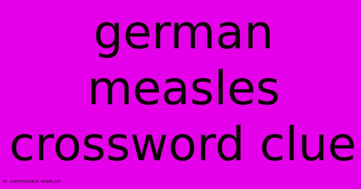 German Measles Crossword Clue