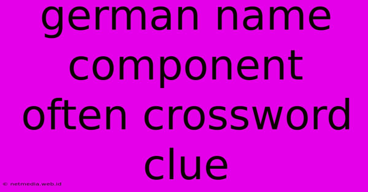 German Name Component Often Crossword Clue