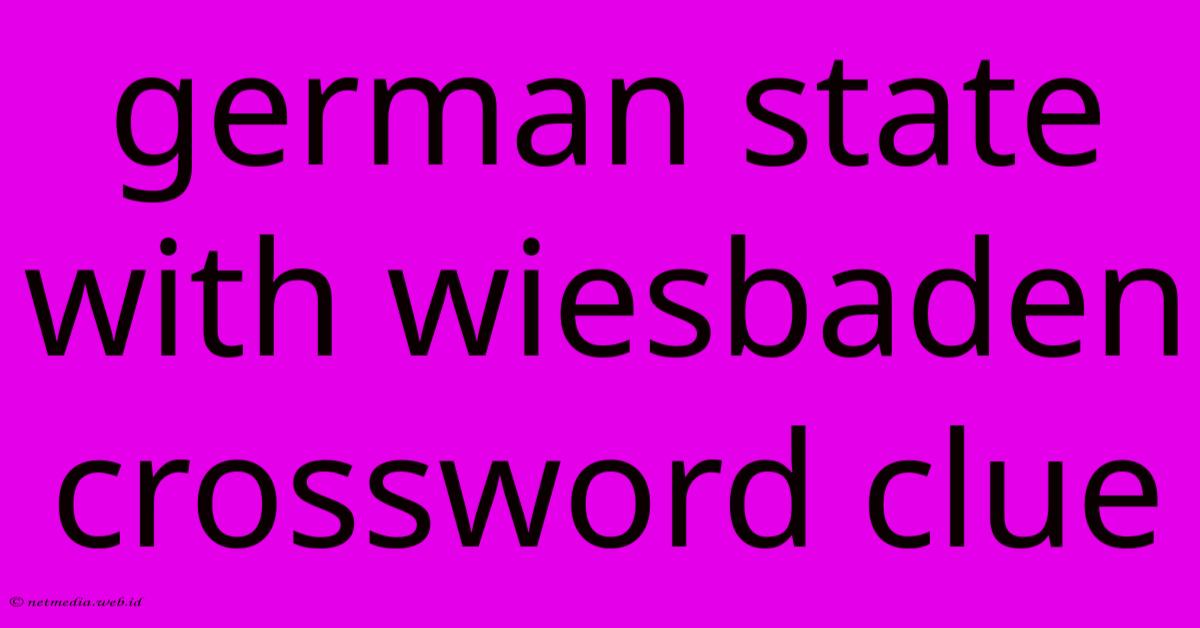 German State With Wiesbaden Crossword Clue German State With Wiesbaden Crossword Clue