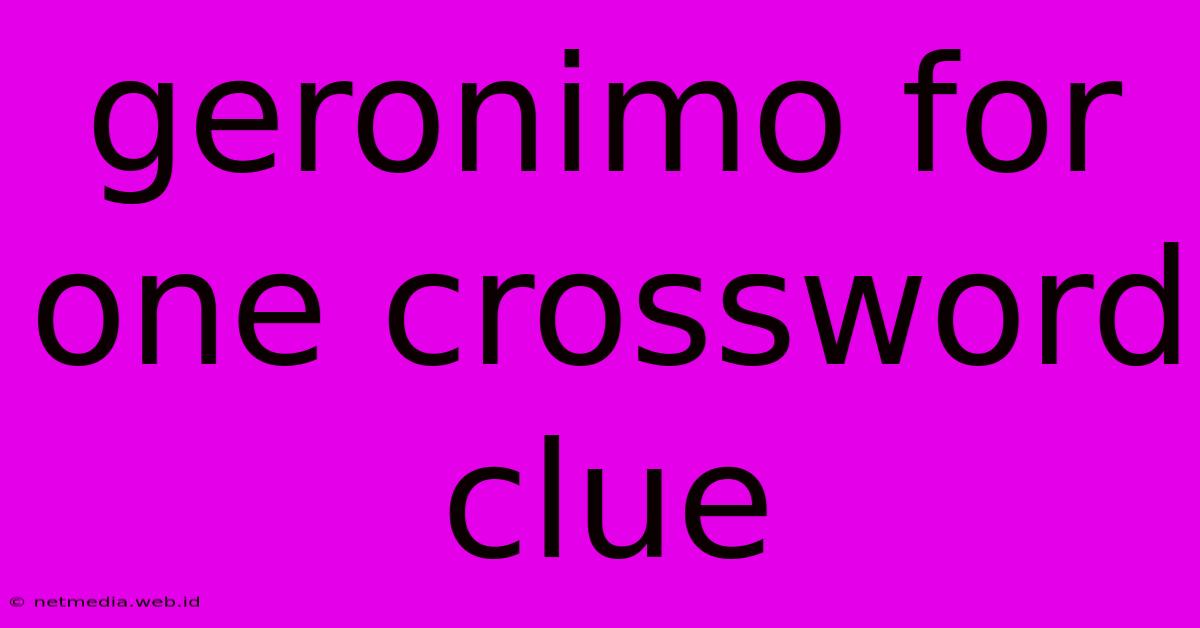 Geronimo For One Crossword Clue