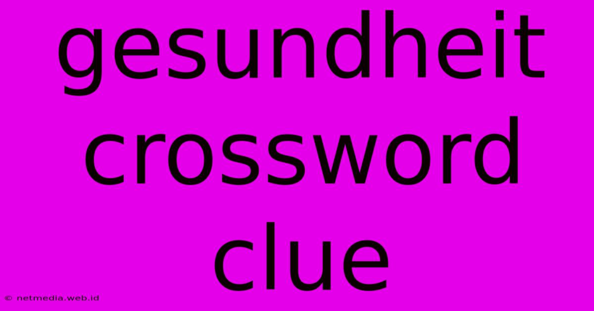 Gesundheit Crossword Clue