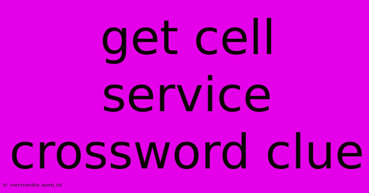 Get Cell Service Crossword Clue