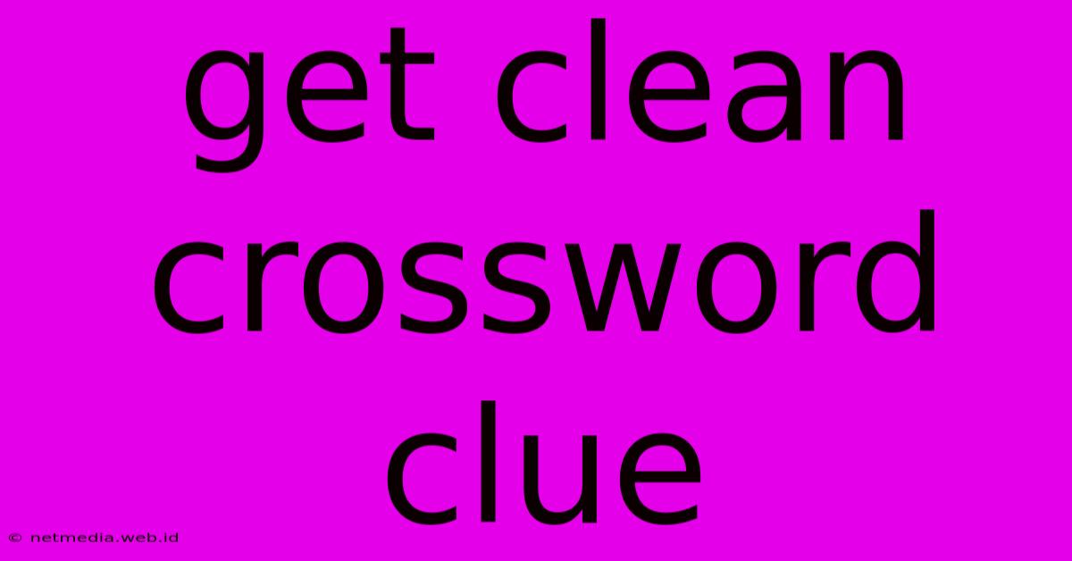 Get Clean Crossword Clue