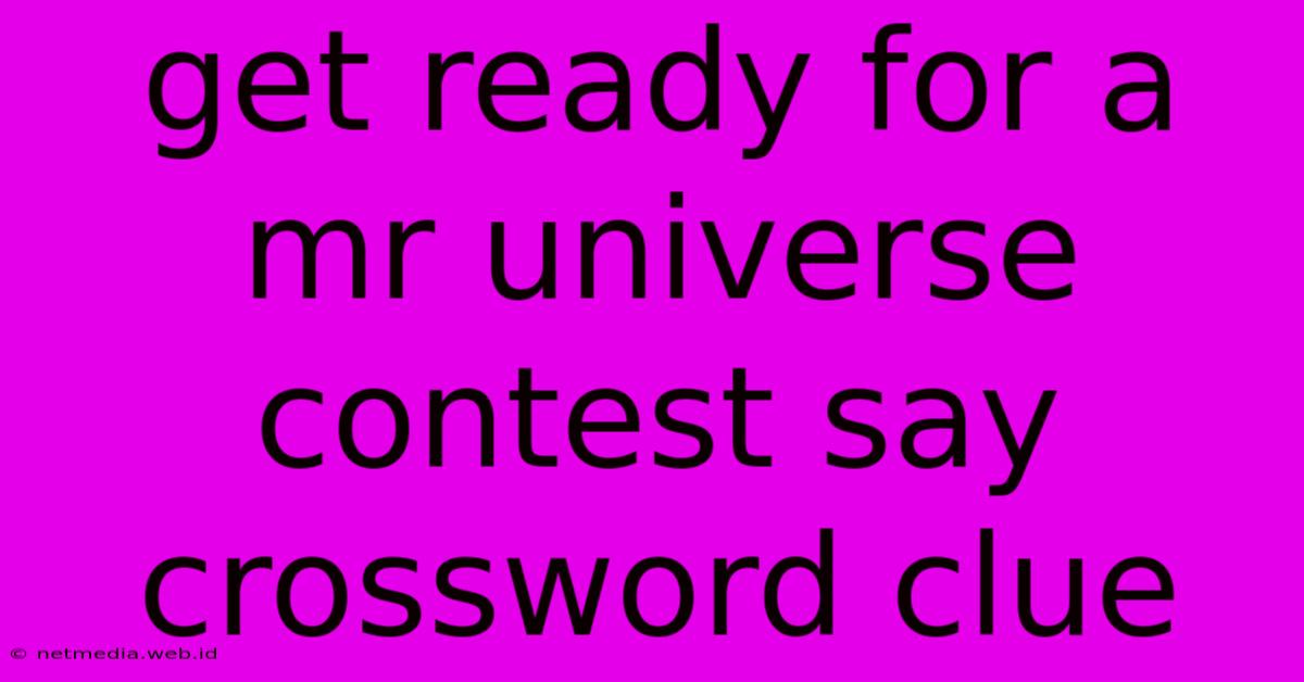 Get Ready For A Mr Universe Contest Say Crossword Clue