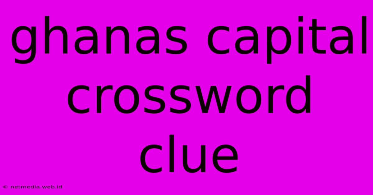 Ghanas Capital Crossword Clue