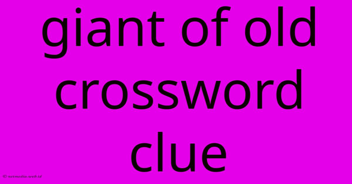 Giant Of Old Crossword Clue