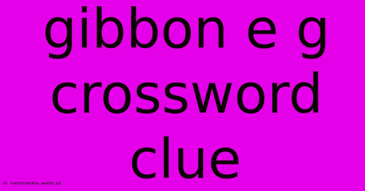 Gibbon E G Crossword Clue