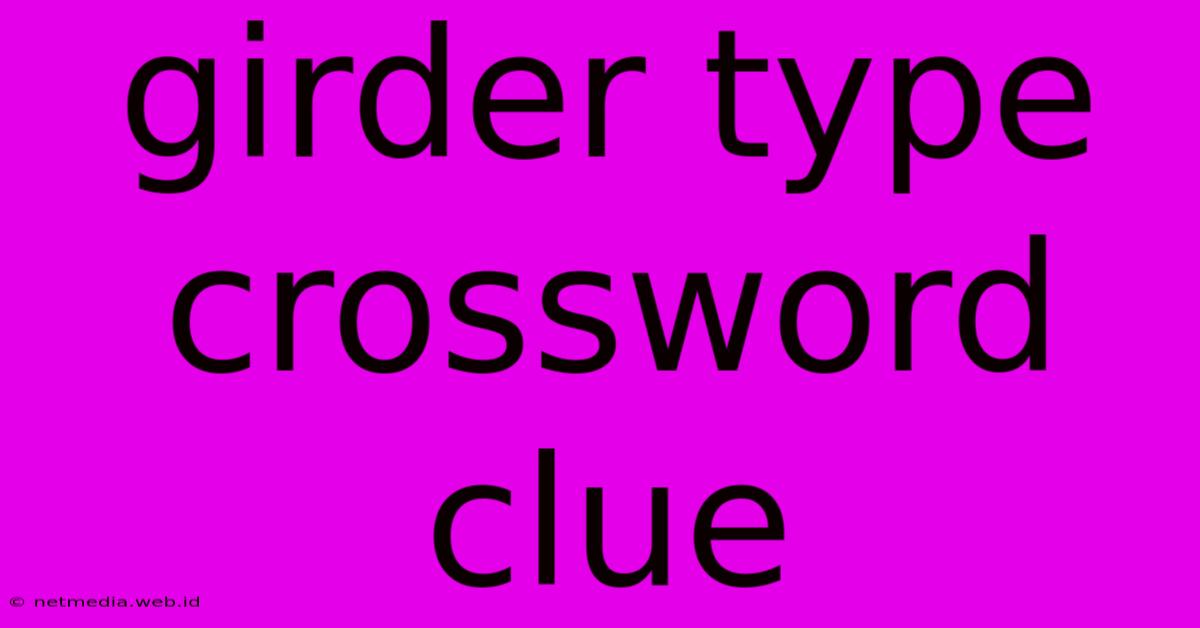 Girder Type Crossword Clue