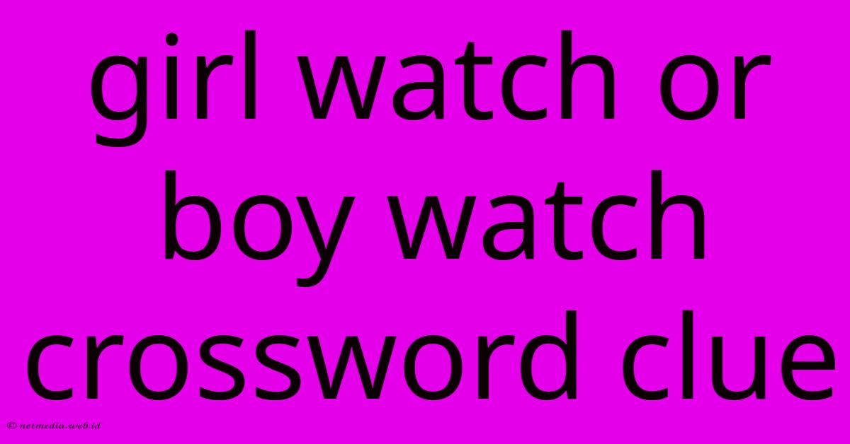 Girl Watch Or Boy Watch Crossword Clue