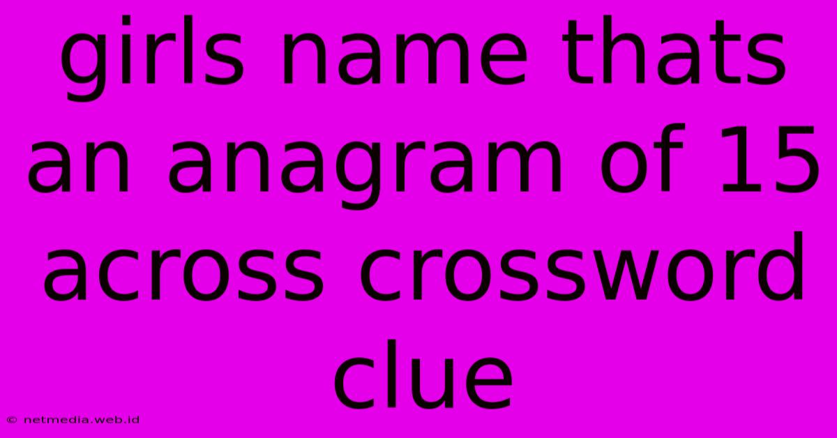 Girls Name Thats An Anagram Of 15 Across Crossword Clue