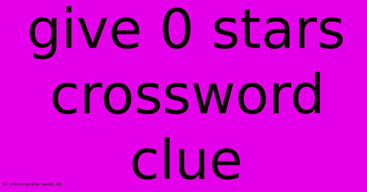 Give 0 Stars Crossword Clue