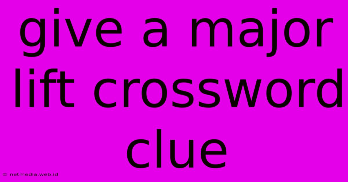 Give A Major Lift Crossword Clue