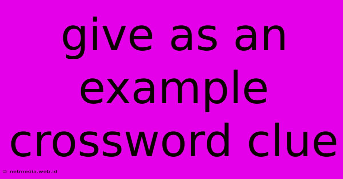 Give As An Example Crossword Clue