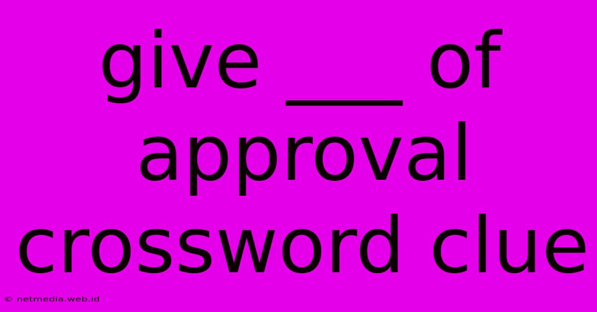 Give ___ Of Approval Crossword Clue