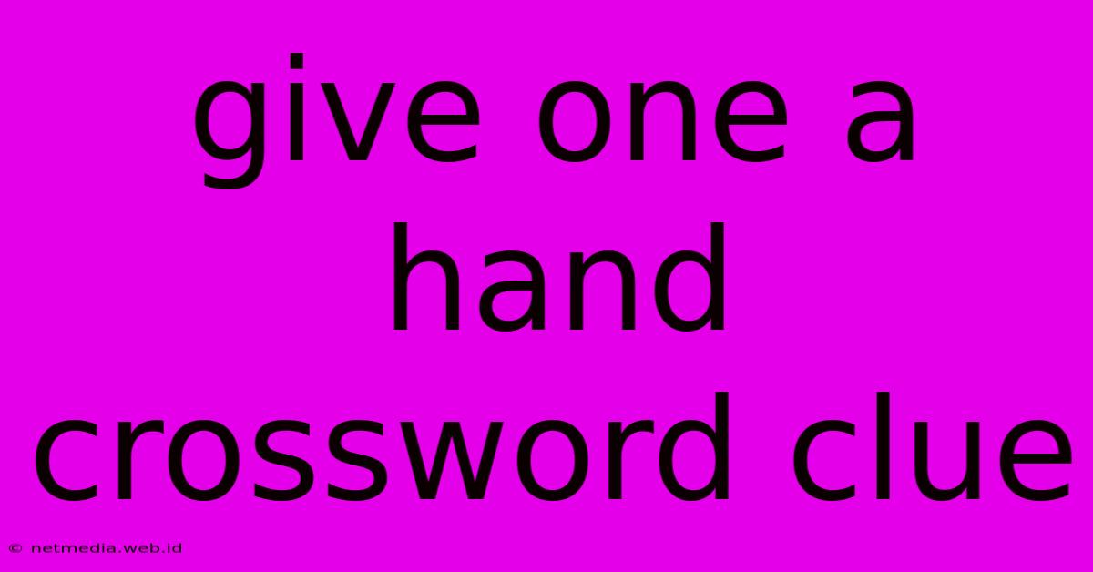 Give One A Hand Crossword Clue