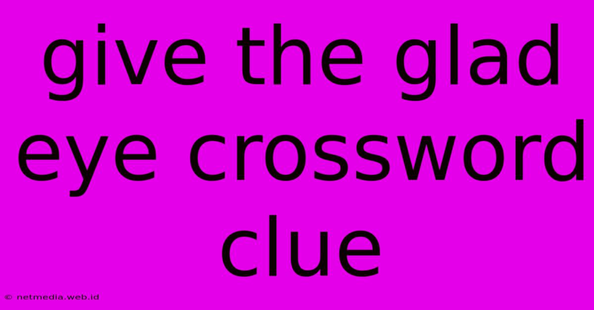 Give The Glad Eye Crossword Clue