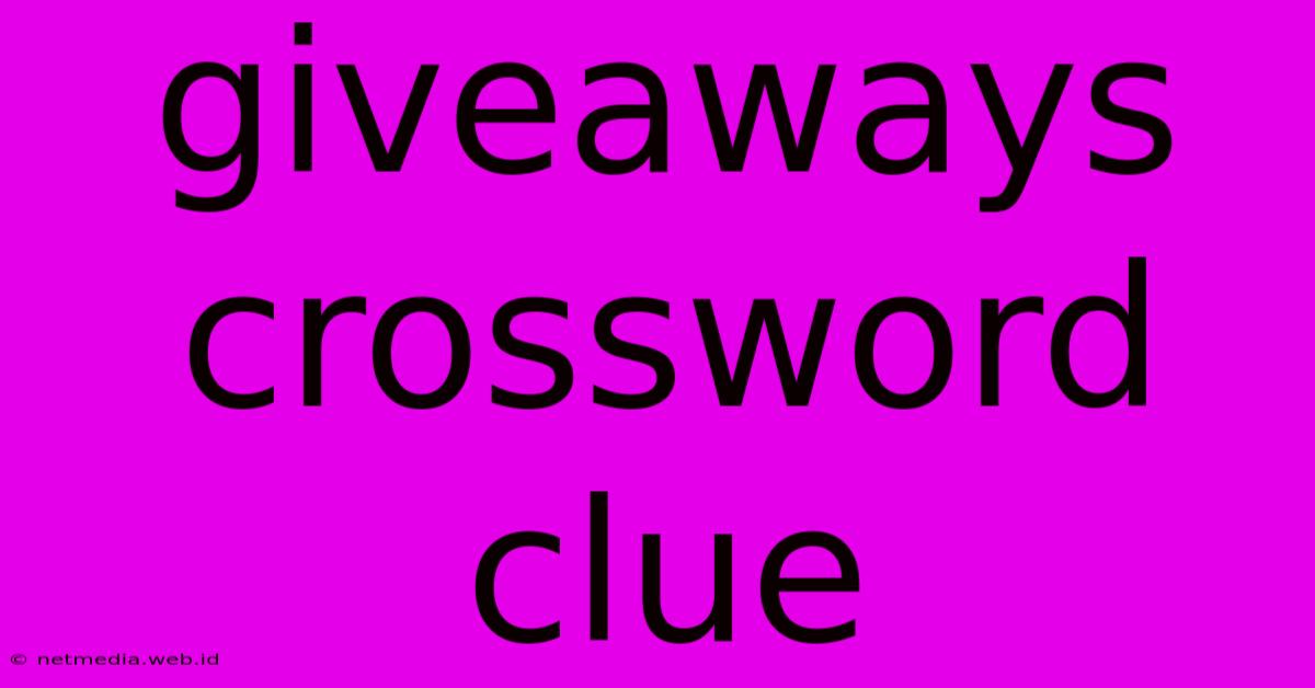 Giveaways Crossword Clue