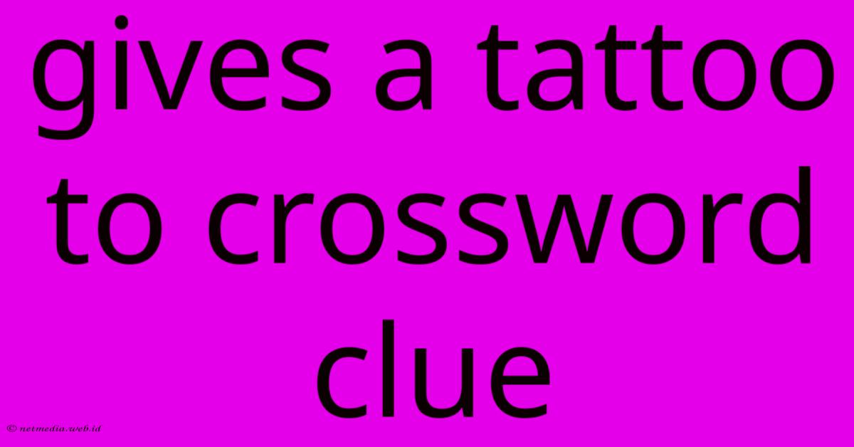 Gives A Tattoo To Crossword Clue