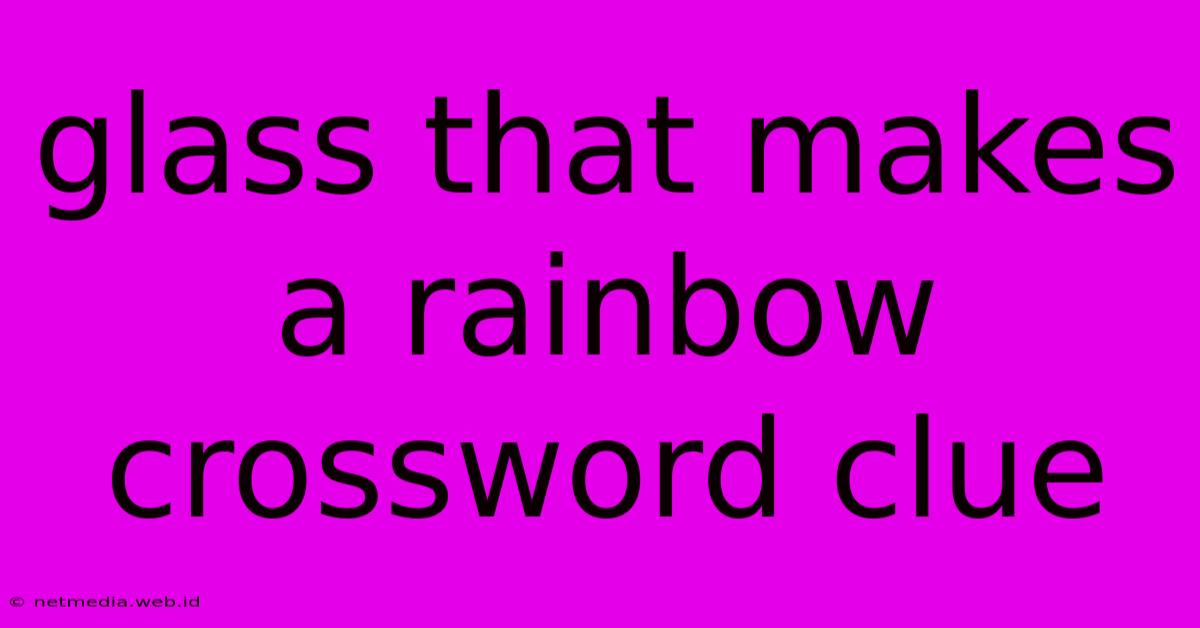 Glass That Makes A Rainbow Crossword Clue