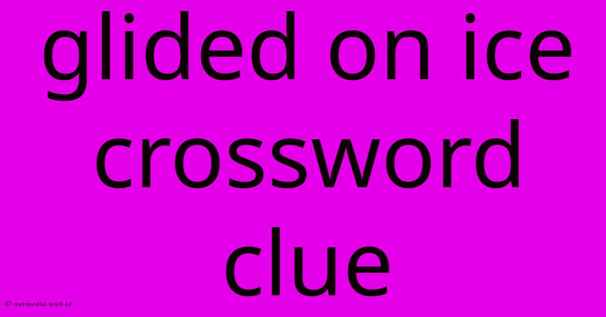 Glided On Ice Crossword Clue