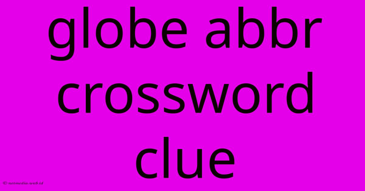 Globe Abbr Crossword Clue Globe Abbr Crossword Clue