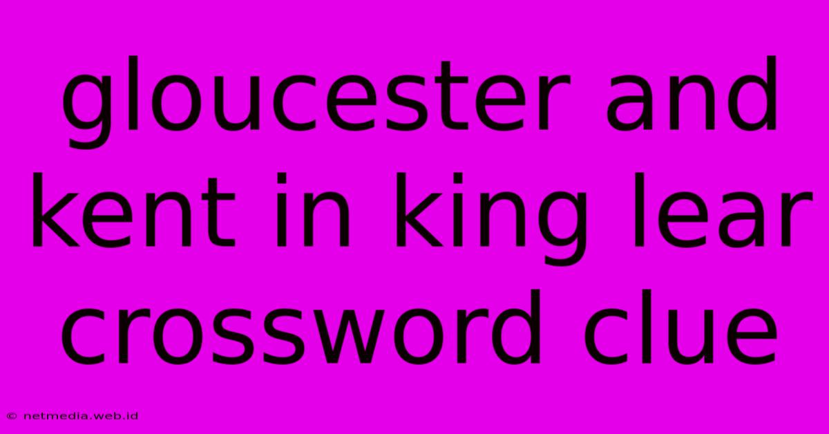 Gloucester And Kent In King Lear Crossword Clue